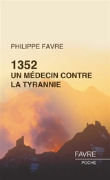 1352, un médecin contre la tyrannie : roman historique - Philippe Favre