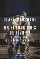Un si long mois de février : histoire intime de la guerre en Ukraine - Clara Marchaud