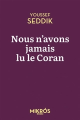 Nous n'avons jamais lu le Coran - Youssef Seddik