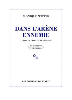 Dans l'arène ennemie : textes et entretiens 1966-1999 - Monique Wittig