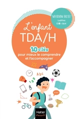 L'enfant TDA-H : 10 clés pour mieux le comprendre et l'accompagner - Myriam Bost
