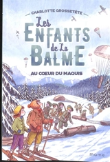 Les enfants de la Balme. Vol. 5. Au coeur du maquis - Charlotte Grossetête