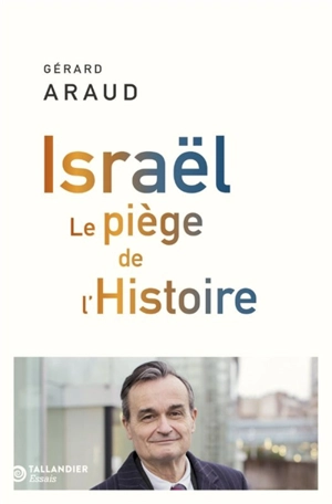 Israël : le piège de l'histoire - Gérard Araud