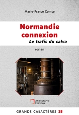 Normandie connexion Le trafic du calva : Grands Caractères 18 - Marie-France Comte