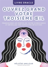 Ouvrez grand votre troisième oeil : franchissez les portes de votre conscience et réveillez vos capacités intuitives : livre oracle - Héloïse Amilcar