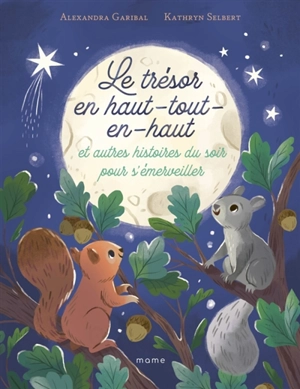 Le trésor en haut-tout-en-haut : et autres histoires du soir pour s'émerveiller - Alexandra Garibal