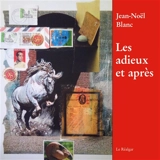 Les adieux et après - Jean-Noël Blanc