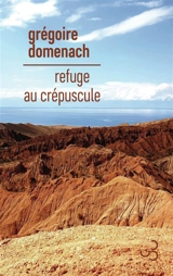 Refuge au crépuscule - Grégoire Domenach