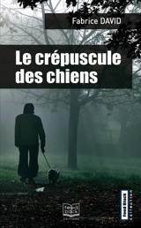 Le crépuscule des chiens - Fabrice David