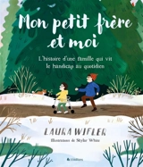Mon petit frère et moi : l'histoire d'une famille qui vit le handicap au quotidien - Laura Wifler
