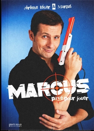 Payé pour jouer ! : Marcus de Game One raconte sa vie de geek - Marcus