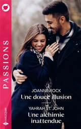Une douce illusion. Une alchimie inattendue - Joanne Rock