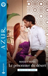 Le prisonnier du désert : princes du désert - Maisey Yates