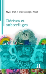 Dérives et subterfuges - Xavier Briké