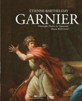Etienne-Barthélémy Garnier, de l'Académie royale à l'Institut de France : 1759-1849 - Christophe Huchet de Quénetain