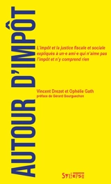 Autour d'impôt : l'impôt et la justice fiscale et sociale expliqués à un.e ami.e qui n'aime pas l'impôt et n'y comprend rien - Vincent Drezet