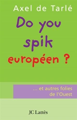 Do you spik européen ? : et autres folies de l'Ouest ! - Axel de Tarlé