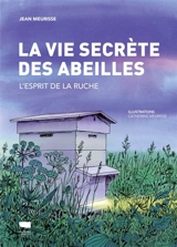 La vie secrète des abeilles : l'esprit de la ruche - Jean Meurisse