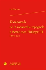 L'ambassade de la monarchie espagnole à Rome sous Philippe III (1598-1621) - Léa Bénichou