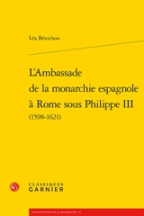 L'ambassade de la monarchie espagnole à Rome sous Philippe III (1598-1621) - Léa Bénichou