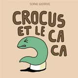 Crocus. Crocus et le caca - Sophie Guerrive