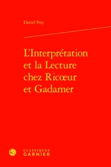 L'interprétation et la lecture chez Ricoeur et Gadamer - Daniel Frey