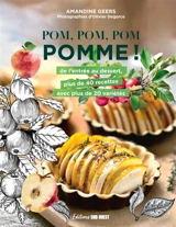 Pom, pom, pom pomme ! : de l'entrée au dessert, plus de 40 recettes avec plus de 20 variétés - Amandine Geers