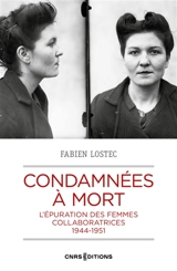 Condamnées à mort : l'épuration des femmes collaboratrices : 1944-1951 - Fabien Lostec