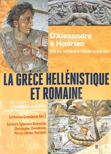La Grèce hellénistique et romaine : d'Alexandre à Hadrien : 336 av. notre ère-138 de notre ère - Gerbert-Sylvestre Bouyssou