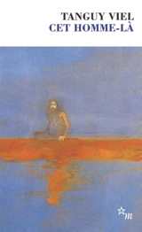 Cet homme-là - Tanguy Viel