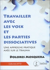 Travailler avec les voix et les parties dissociatives : une approche pratique axée sur le trauma - Dolores Mosquera