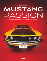 Mustang passion : tous les modèles de 1964 à nos jours - Benjamin Cuq