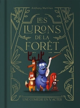Les lurons de la forêt : une comédie en V actes - Anthony Martinez