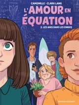 L'amour en équation. Vol. 2. Les amis dans les ennuis - Camomille