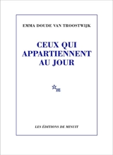 Ceux qui appartiennent au jour - Emma Doude van Troostwijk