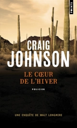 Une enquête de Walt Longmire. Le coeur de l'hiver - Craig Johnson