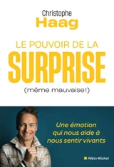 Le pouvoir de la surprise (même mauvaise !) : une émotion qui nous aide à nous sentir vivants - Christophe Haag