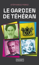 Le gardien de Téhéran - Stéphanie Perez