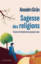 Sagesse des religions : trouver le chemin de son propre coeur - Anselm Grün