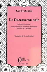 Le Decameron noir : analyses sur pièces : récits d'amour, d'humour et d'héroïsme au coeur de l'Afrique - Leo Frobenius