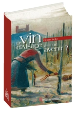 Le vin d'Alsace a-t-il un avenir ? - Pierre Seltz