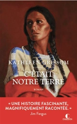 C'était notre terre - Kathleen Grissom
