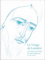 Le Visage de Lumière : Les icônes du Christ de saint Sophrony - Sœur Gabriela