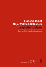 Le ghetto scolaire : pour en finir avec le séparatisme - François Dubet