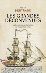 Les grandes déconvenues : la Renaissance, Sumatra, les frères Parmentier - Romain Bertrand