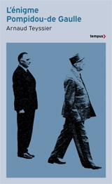 L'énigme Pompidou-De Gaulle - Arnaud Teyssier