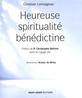 Heureuse spiritualité bénédictine - Christian Lemaignan