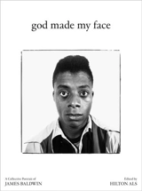 God Made My Face : A Collective Portrait of James Baldwin - Hilton Als