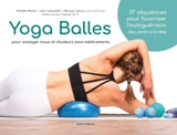 Yoga balles : pour soulager maux et douleurs sans médicaments : 37 séquences pour favoriser l'autoguérison des pieds à la tête - Mireille Martel