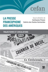 La presse francophone des Amériques : trajectoires et circulations